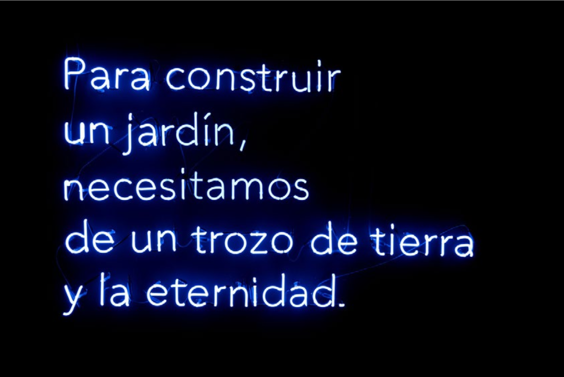 Para construir un jardin necesitamos de un torzo de tierra y la eternidad,
