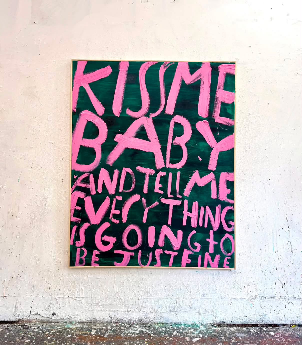Kiss Me Baby and Tell Me Everything is Going To Be Just Fine