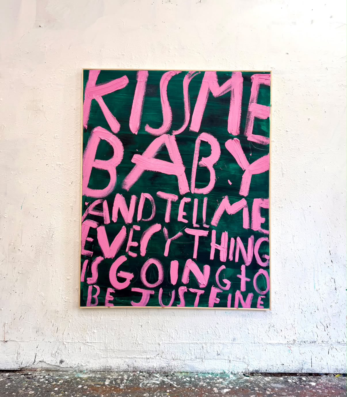 Kiss Me Baby and Tell Me Everything is Going To Be Just Fine